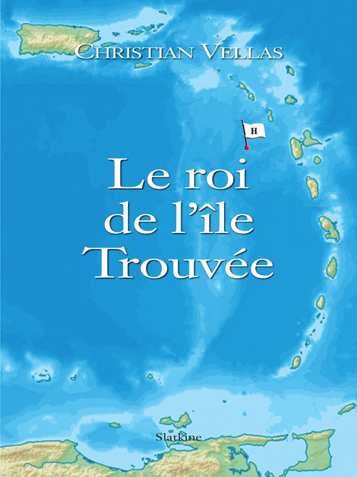 Title details for Le roi de l'île Trouvée by Christian Vellas - Available